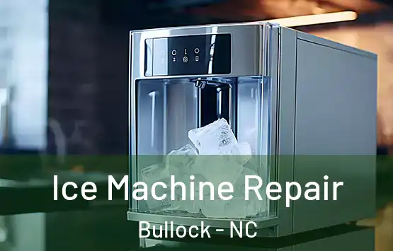  Ice Machine Repair Bullock - NC