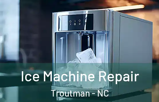  Ice Machine Repair Troutman - NC
