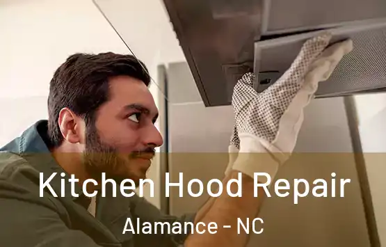  Kitchen Hood Repair Alamance - NC