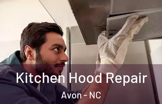  Kitchen Hood Repair Avon - NC