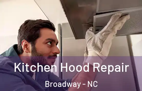  Kitchen Hood Repair Broadway - NC