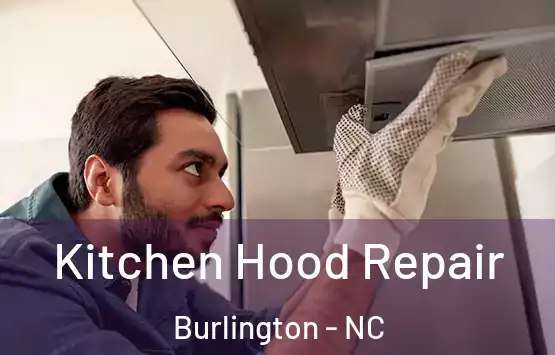  Kitchen Hood Repair Burlington - NC