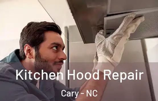  Kitchen Hood Repair Cary - NC