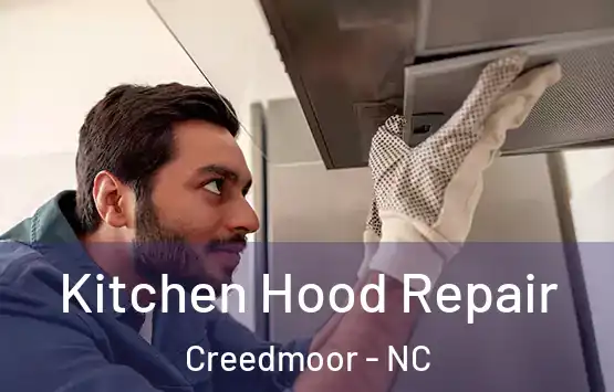  Kitchen Hood Repair Creedmoor - NC