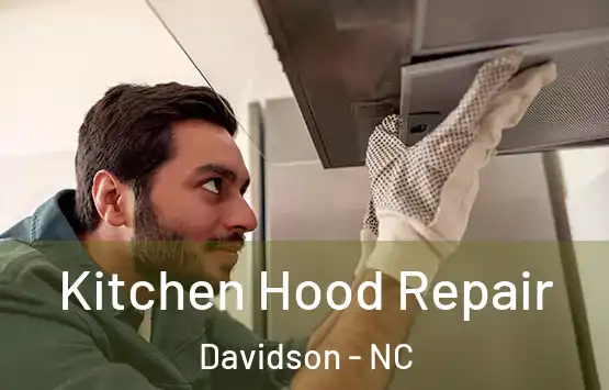  Kitchen Hood Repair Davidson - NC