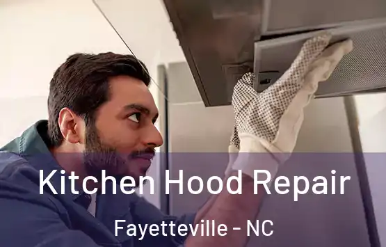  Kitchen Hood Repair Fayetteville - NC