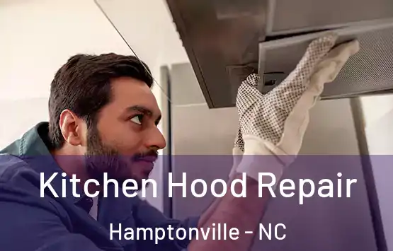  Kitchen Hood Repair Hamptonville - NC
