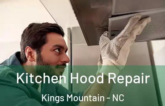  Kitchen Hood Repair Kings Mountain - NC