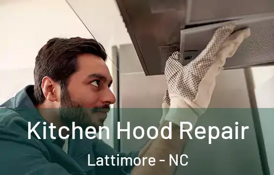  Kitchen Hood Repair Lattimore - NC