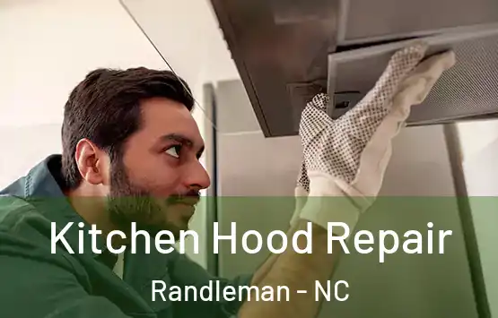 Kitchen Hood Repair Randleman - NC