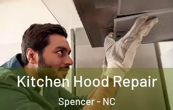  Kitchen Hood Repair Spencer - NC