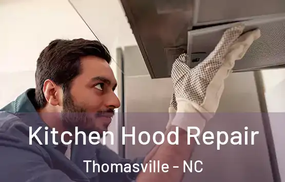  Kitchen Hood Repair Thomasville - NC
