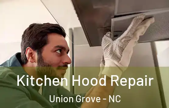  Kitchen Hood Repair Union Grove - NC