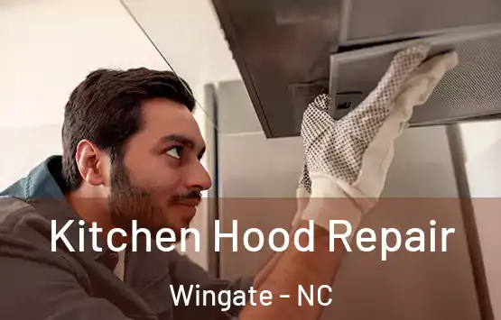  Kitchen Hood Repair Wingate - NC