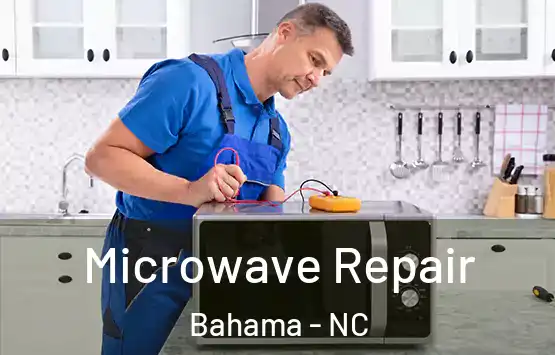  Microwave Repair Bahama - NC