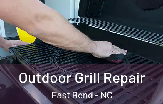  Outdoor Grill Repair East Bend - NC