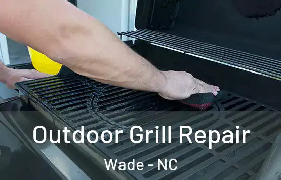  Outdoor Grill Repair Wade - NC