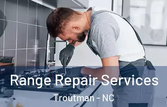  Range Repair Services Troutman - NC