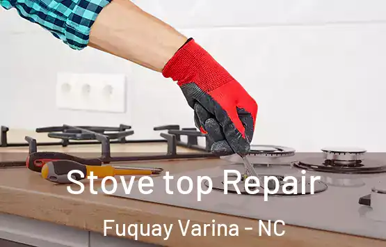  Stove top Repair Fuquay Varina - NC