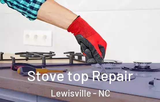  Stove top Repair Lewisville - NC